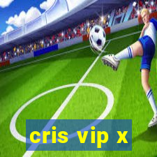 cris vip x